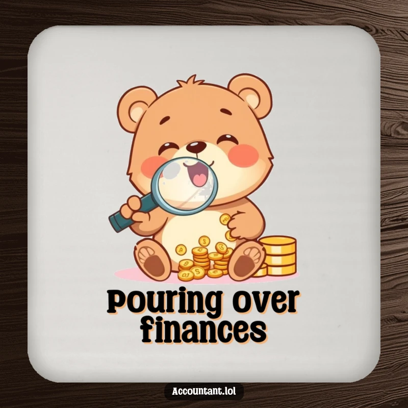 A cheerful bear cub gleefully counting coins with a magnifying glass, depicted on a funny drink coaster.