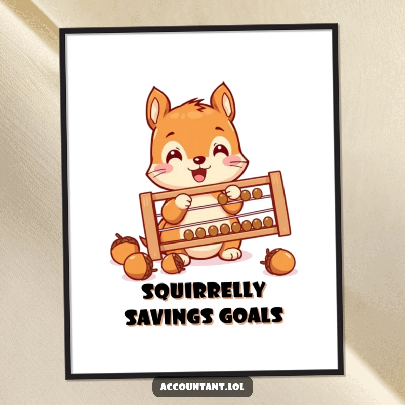Funny Squirrel Saver Poster, a tiny squirrel, counting acorns on an abacus, humorous wall art, perfect for nature-themed decor.