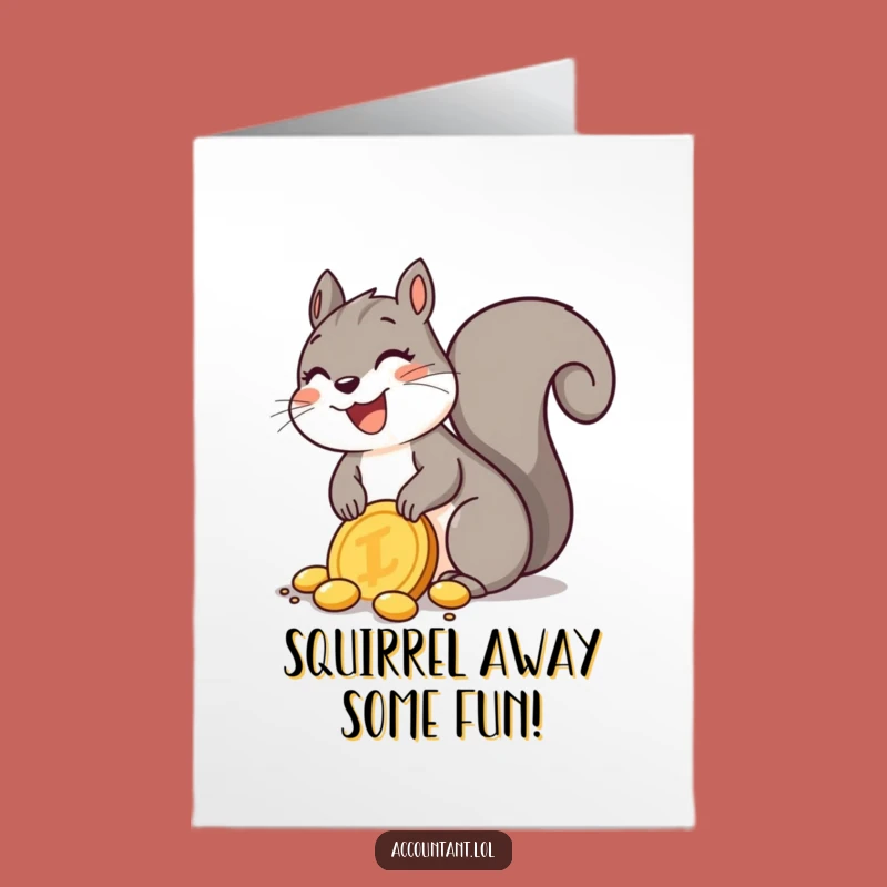Free Printable Funny Squirrel Gold Coin Birthday Card - Treasure Downloadable Surprise!